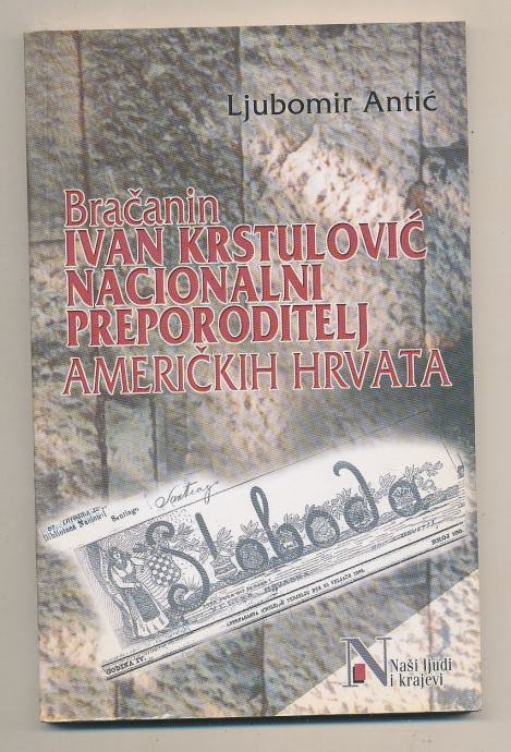 Ljubomir Antić Bračanin Ivan Krstulović nacionalni preporoditelj ameri