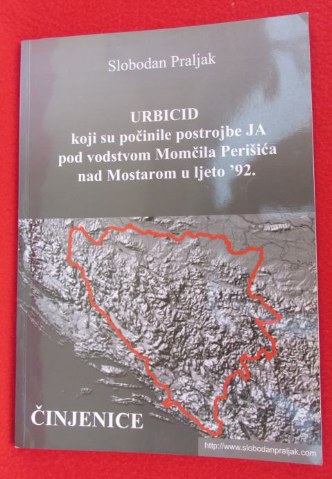 S. Praljak - MOSTAR, URBICID JNA 1992.g.  ČINJENICE, DOMOVINSKI RAT
