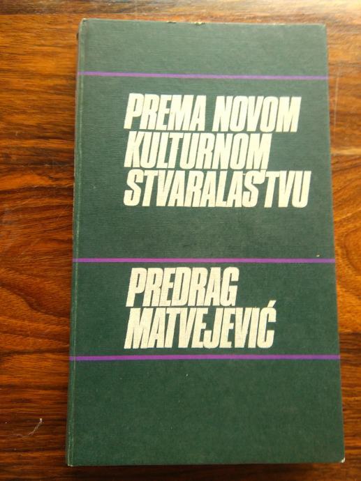 predrag matvejević PREMA NOVOM KULTURNOM STVARALAŠTVU, ZG 1977