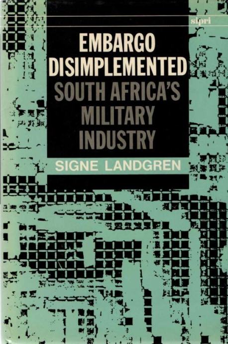 Signe Landgren: Embargo Disimplemented: South Africa's Military Indust
