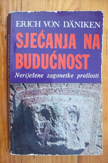 Erich Von Däniken Was Ich Jahrzehntelang Verschwiegen Habe SJEĆANJA NA BUDUĆNOST - Erich von Däniken