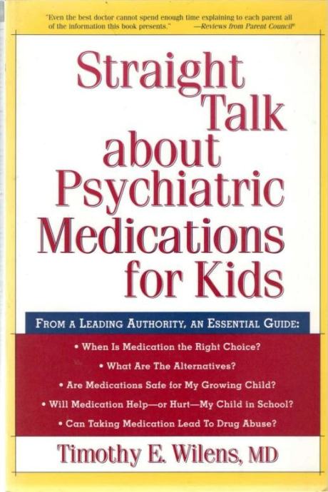 Timothy E. Wilens: Straight Talk about Psychiatric Medications for Kid