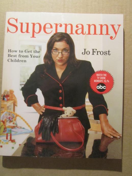 Jo Frost – Supernanny. Hot to Get the Best from Your Children