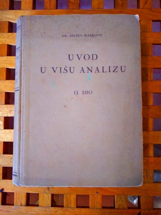 Marković Uvod u višu analizu: dio prvi Uvod u višu analizu II. ZG 1952