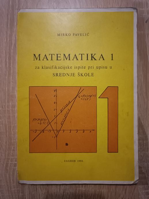 Mirko Pavelić : Matematika 1 za klasifikacijske ispite...