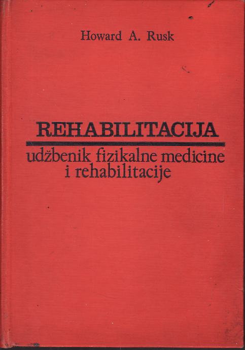 Howard Rusk Md Howard Rusk REHABILITACIJA udžbenik fizikalne medicine i rehabilitacij