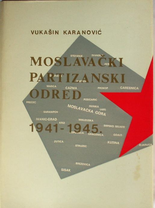 MOSLAVAČKI PARTIZANSKI ODRED 1941-1945 Vukašin Karanović