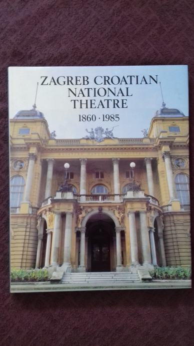 ZAGREB CROATIAN NATIONAL THEATRE 1860 - 1985