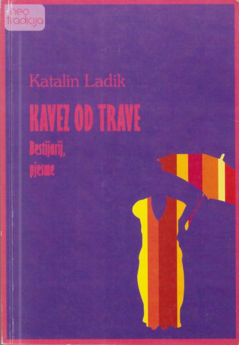 Katalin Ladik: Kavez od trave, MH, Ogranak Osijek, Osijek 2007.