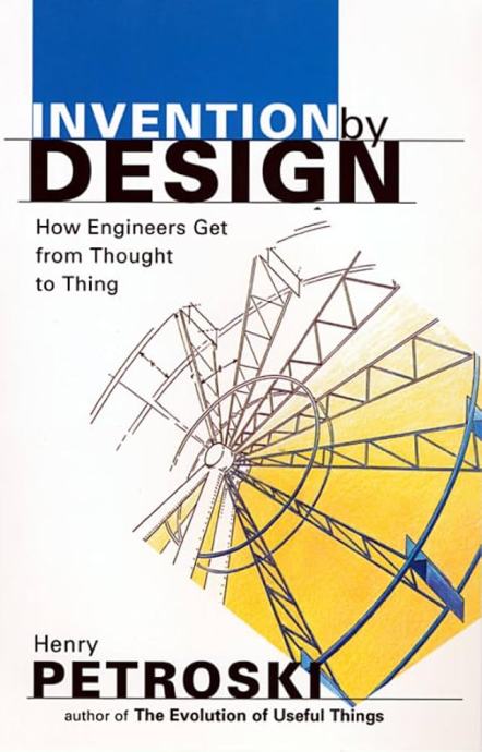 Invention by Design – How Engineers Get from Thought to Thing