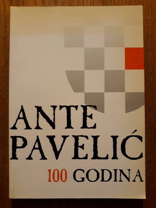 ANTE PAVELIĆ : 100 godina (pretisak) - uredila : Višnja Pavelić