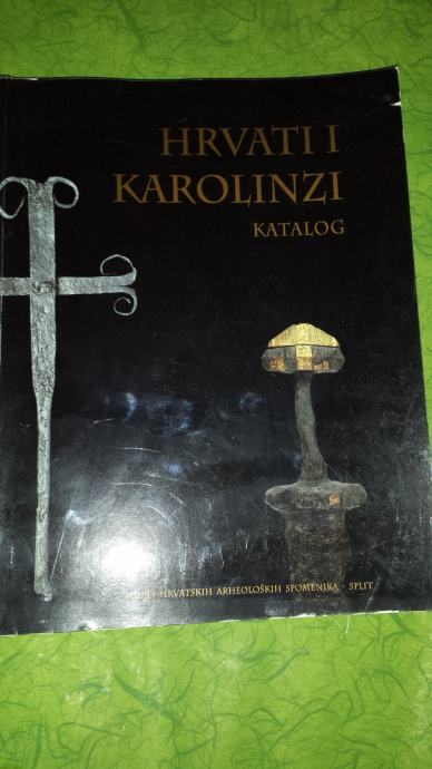 Hrvati i Karolinzi - katalog izložbe ,Muzej, Split, 2000.