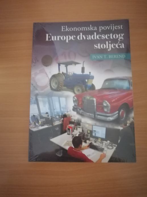 IVAN T. BEREND, Ekonomska povijest Europe dvadesetog stoljeća