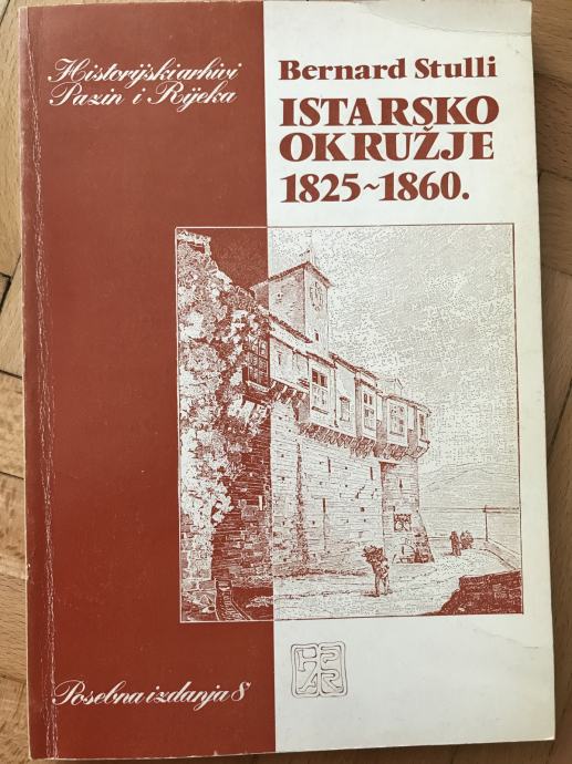 Bernard Stulli - Istarsko okružje, 1825.-1860. 1.dio,180 str iz 1984.