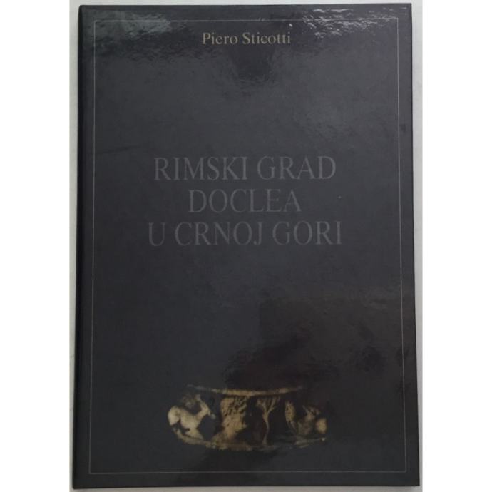 Doclea Rissoni Piero Sticotti : Rimski grad Doclea u Crnoj Gori