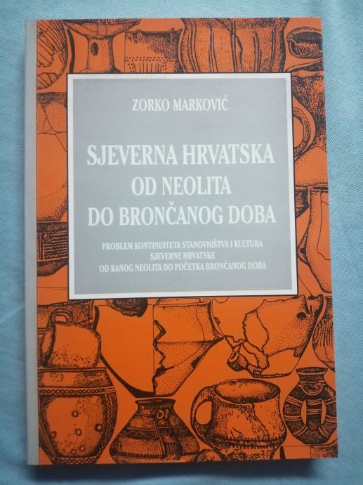 Zorko Marković – Sjeverna Hrvatska od neolita do brončanog doba (B35)