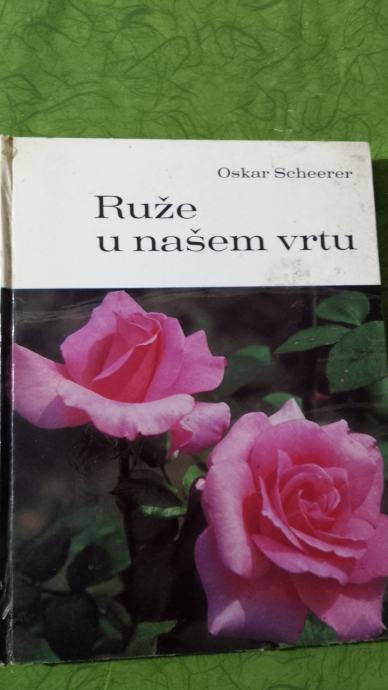 RUŽE U NAŠEM VRTU - Oskar Scheerer