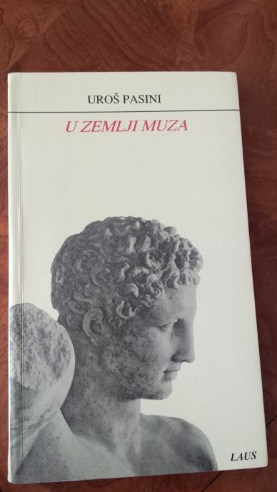 Uroš Pasini U ZEMLJI MUZA - Opis arheoloških lokaliteta Grčke