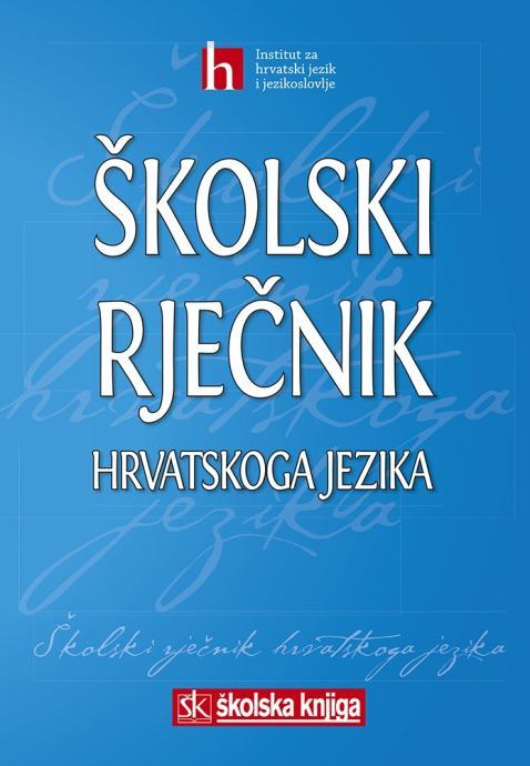 ŠKOLSKI RJEČNIK HRVATSKOGA JEZIKA - Skupina autora