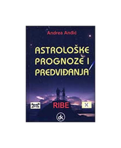 Andrea Anđić : Astrološke Prognoze i Predviđanja - Ribe