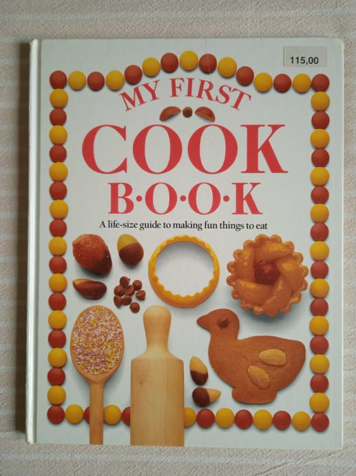 MY FIRST COOK BOOK - A life-size guide to making fun things to eac