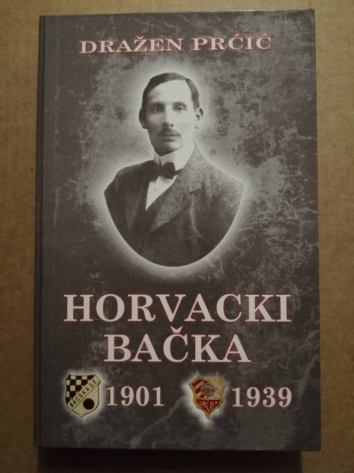 Dražen Prćić – Horvacki Bačka 1901 - 1939 (K19)