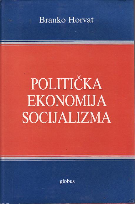 BRANKO HORVAT - Politička ekonomija socijalizma - ZAGREB 1984