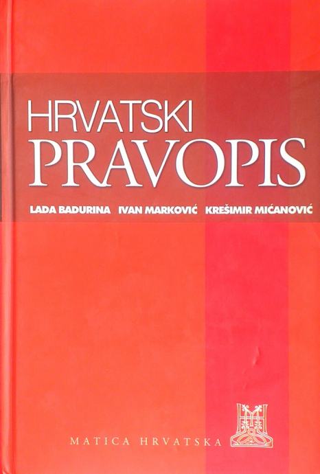 L. Badurina I. Marković K. Mićanović: Hrvatski pravopis
