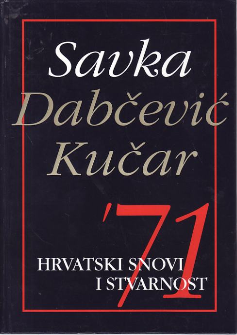 SAVKA DABČEVIĆ KUČAR : HRVATSKI SNOVI I STVARNOST 1 - 2 , ZAGREB 1997.