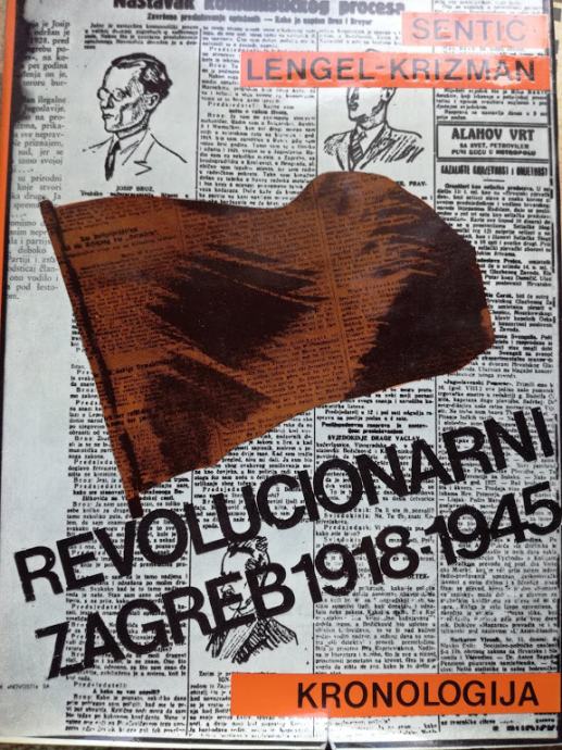Sentić/Lengel-Krizman - Revolucionarni Zagreb 1918-45 kronologija