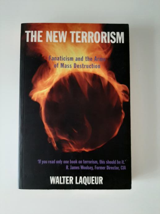 The new terrorism - Fanaticism and the Arms of Mass Destruction