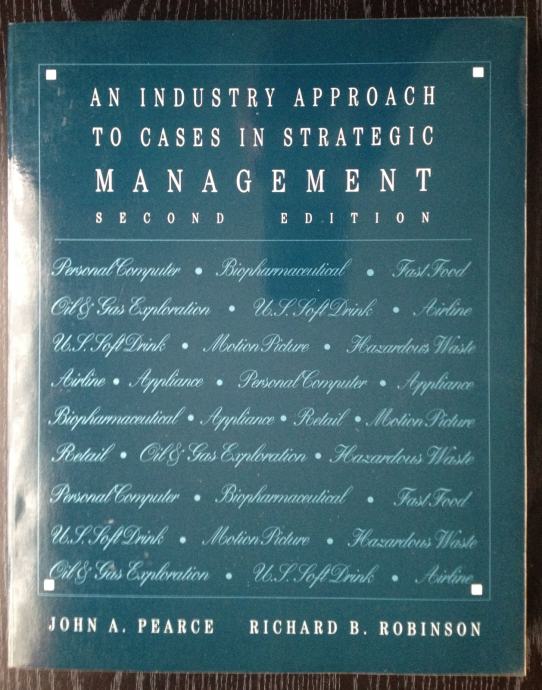 Pearce/Robinson An industry approach to cases in strategic management