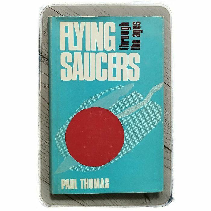 Flying Saucers Through The Ages Paul Thomas