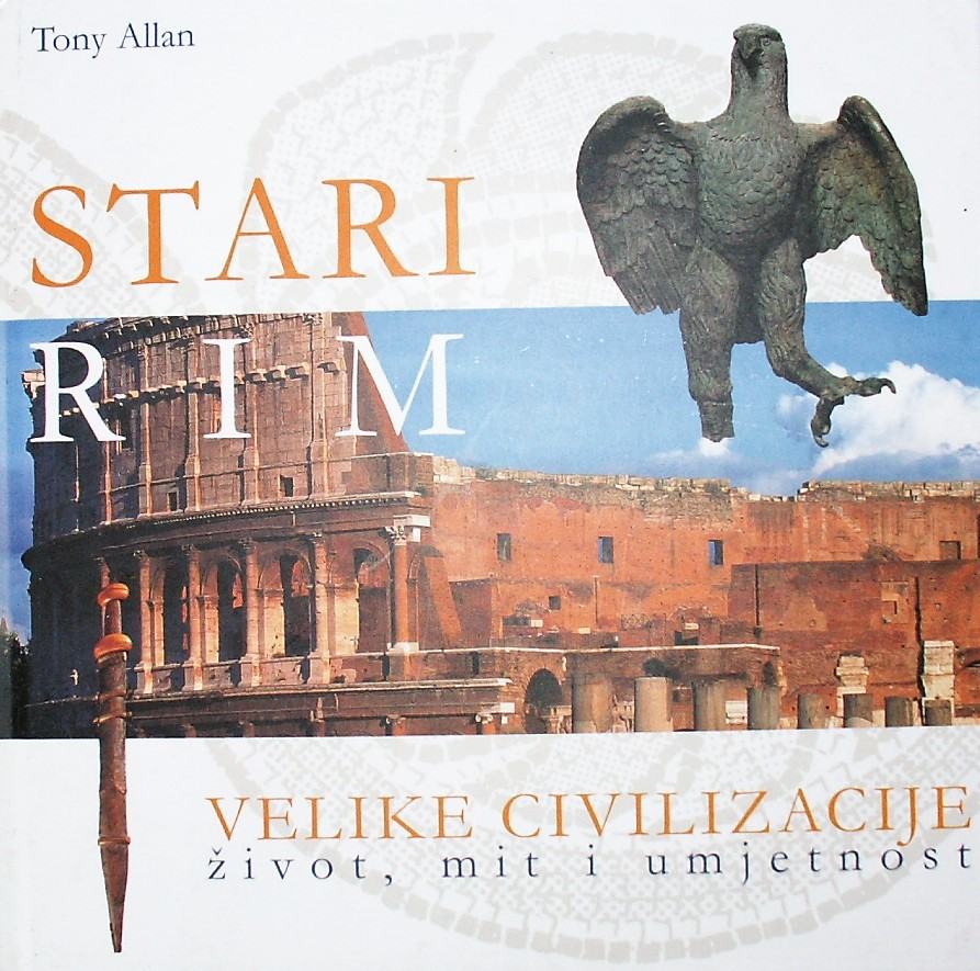 STARI RIM Tony Allan Velike civilizacije, život, mit i umjetnost