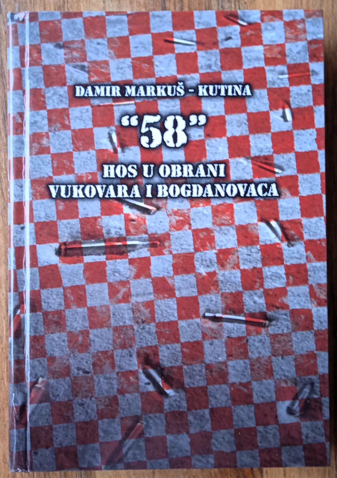 58 HOS U OBRANI VUKOVARA I BOGDANOVACA Damir Markuš Kutina POSVETA