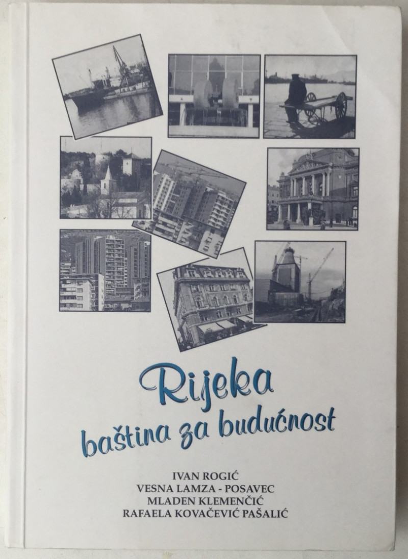 Ivan Roje Rijeka Ivan Rogić et al: Rijeka, baština za budućnost