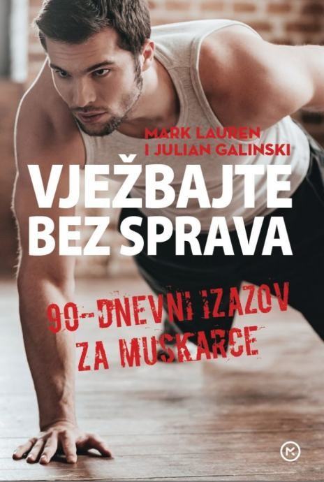 Mark Lauren, Julian Galinski: Vježbajte bez sprava – 90-dnevni izazov