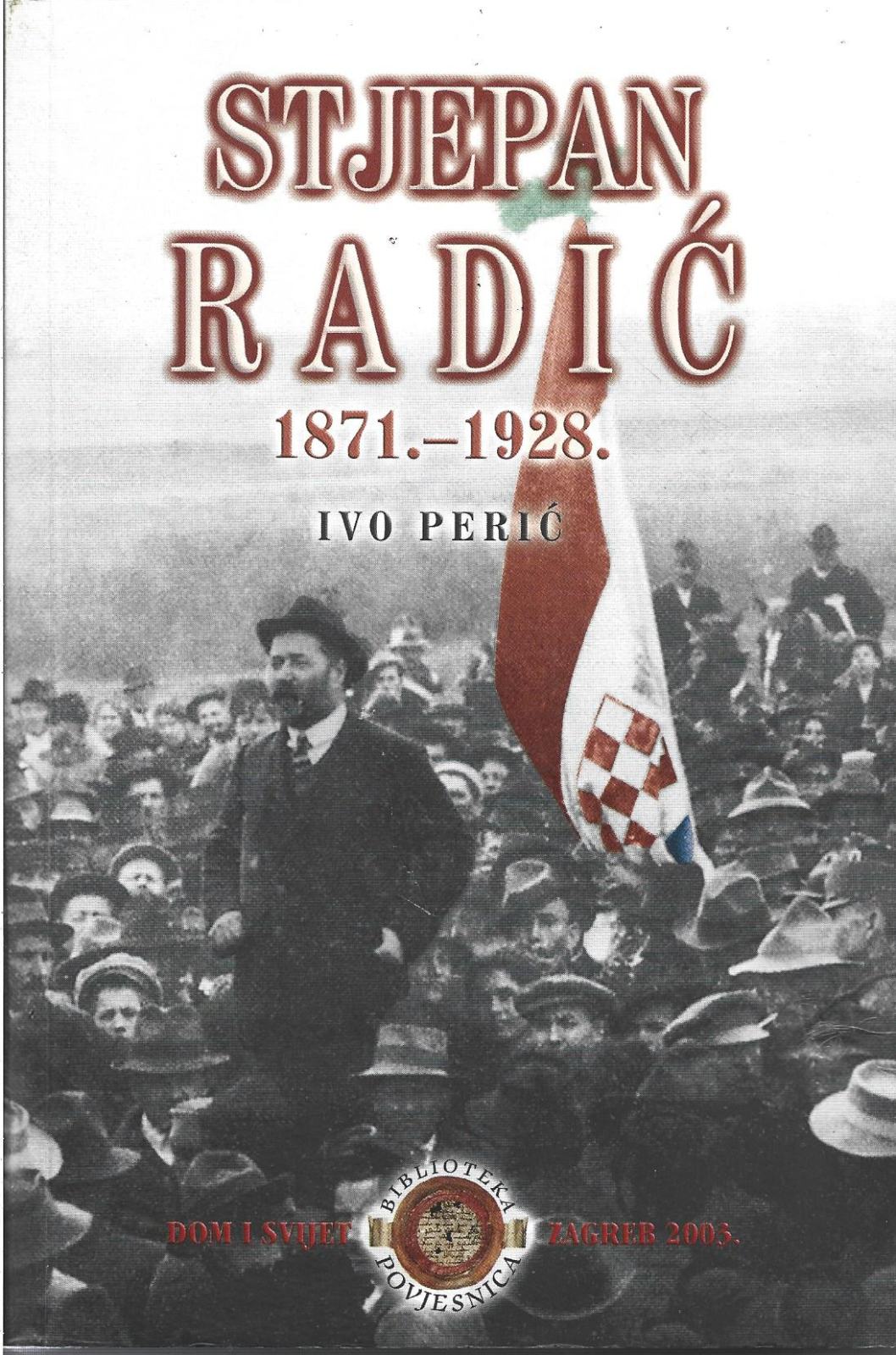 STJEPAN RADIĆ 1871. - 1928. - Ivo Perić