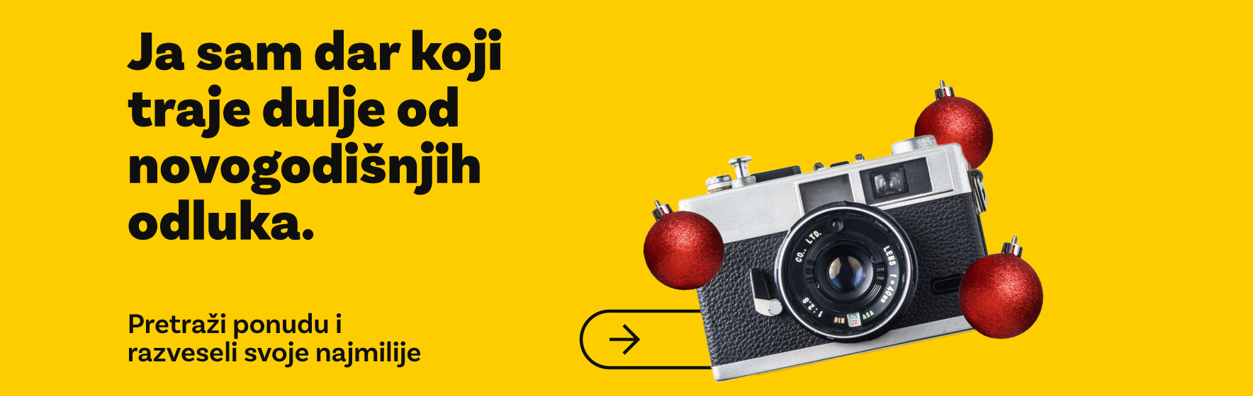 Ja sam dar koji traje dulje od novogodišnjih odluka. Pretraži ponudu foto aparata i razveseli svoje najmilije.