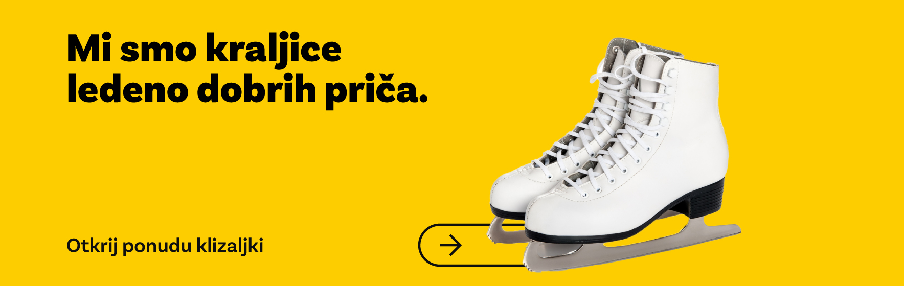 Mi smo kraljice ledeno dobrih priča. Otkrij ponudu klizaljki.