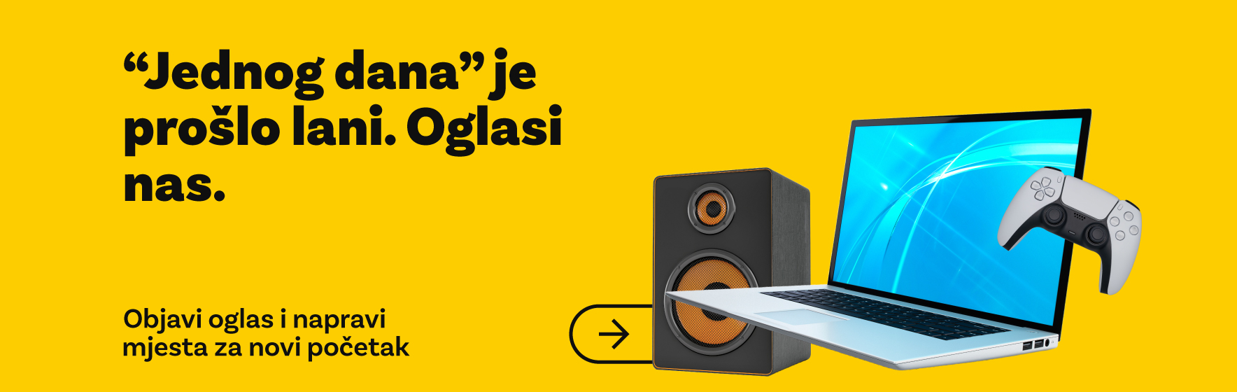 "Jednog dana je proslo lani". Objavi oglas i napravi mjesta za novi pocetak.