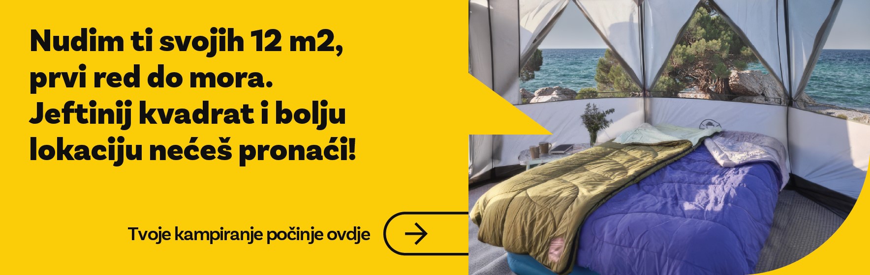 Nudim ti svojih 12m2, prvi red do mora. Jeftiniji kvadrat i bolju lokaciju neces pronaci! Tvoje kampiranje pocinje ovdje.