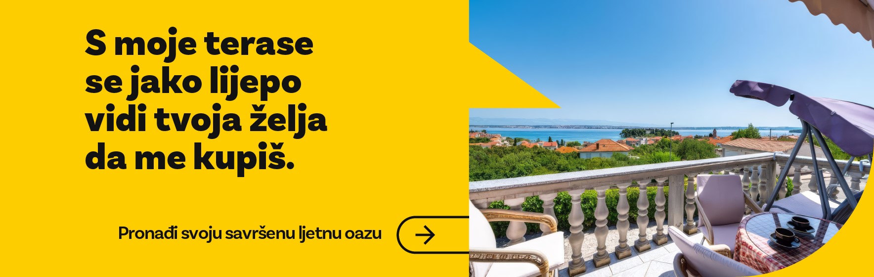 S moje terase se jako lijepo vidi zelja da me kupis - pronadi svoju savrsenu ljetnu oazu.