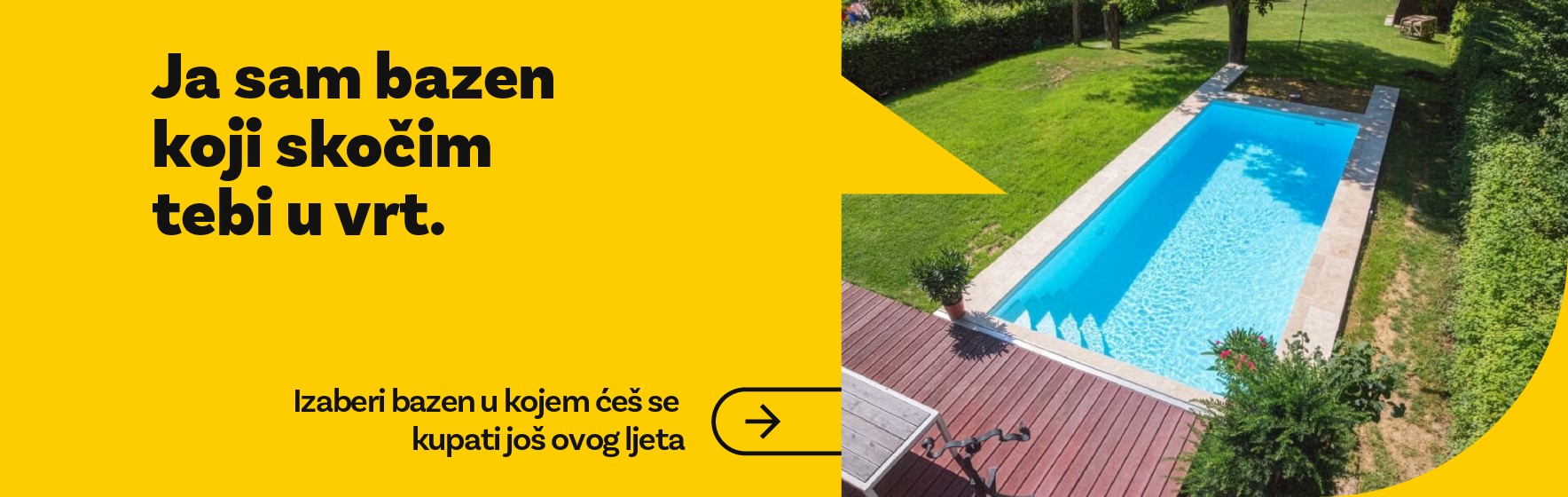 Ja sam bazen koji skocim tebi u vrt. Izaberi bazen u kojem ces se kupati ovog ljeta.