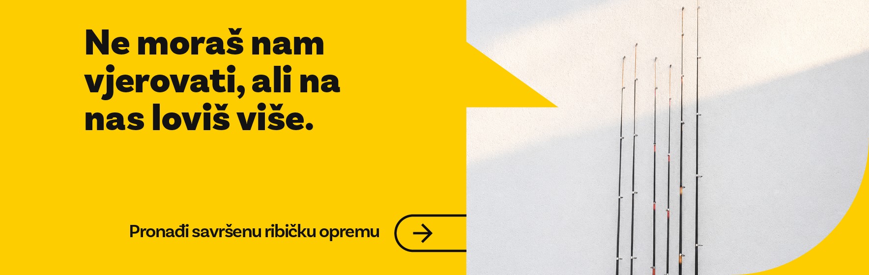Ne moras nam vjerovati, ali na nas lovis vise. Pronadi savrsenu opremu za ribolov.