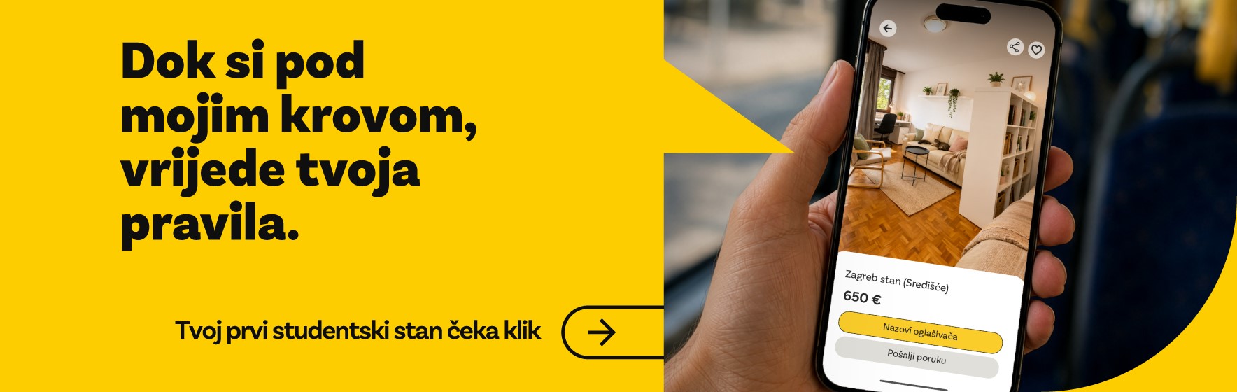 Dok si pod mojim krovom, vrijede tvoja pravila. Tvoj prvi studentski stan ceka klik.